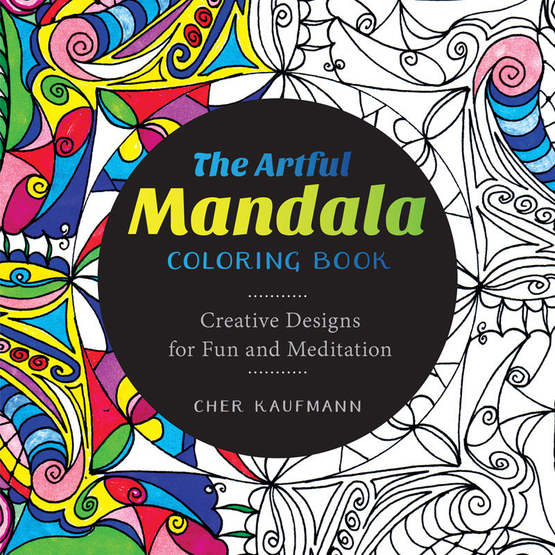 The Artful Mandala Coloring Book: Creative Designs for Fun and Meditation (9781581573527)