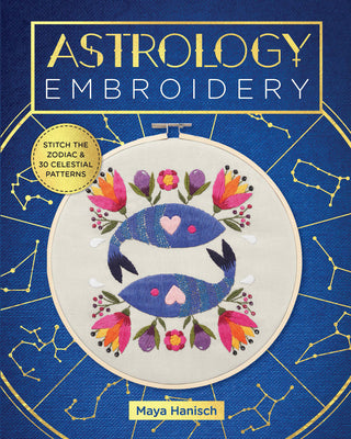 Astrology Embroidery: Stitch the Zodiac and 30 Celestial Patterns (9780760372258)