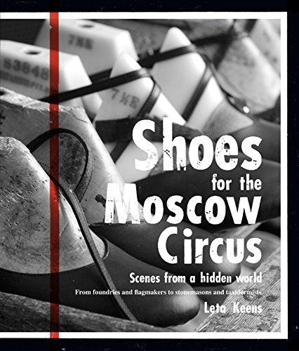 Shoes for the Moscow Circus: From Foundries and Flagmakers to Stonemasons and Taxidermists (9781741964677)