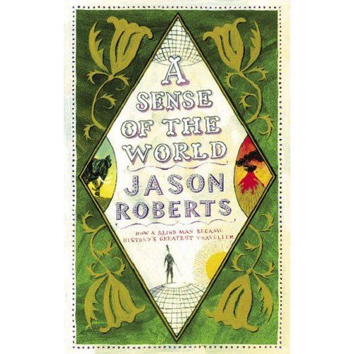 A Sense Of The World: How A Blind Man Became History's Greatest Traveler (9780743239677)